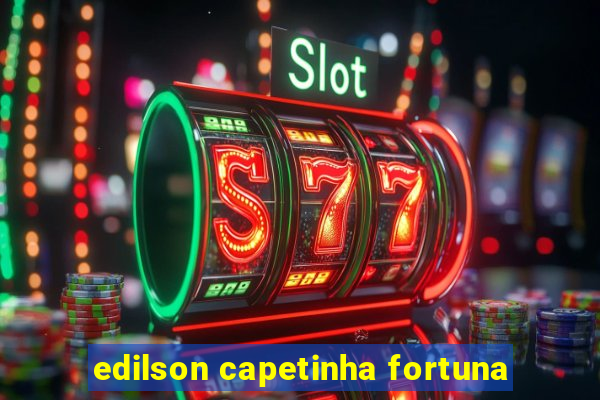 edilson capetinha fortuna